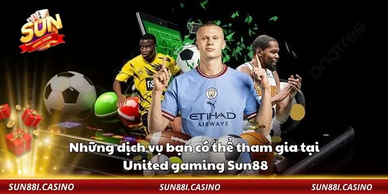 Những dịch vụ bạn có thể tham gia tại United gaming Sun88
